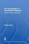 The securitization of humanitarian migration : digging moats and sinking boats