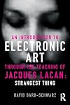 An Introduction to Electronic Art Through the Teaching of Jacques Lacan: Strangest Thing