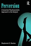 Perversion: A Lacanian Psychoanalytic Approach to the Subject