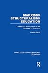 Marxism/structuralism/education theoretical developments in the sociology of education