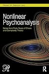 Nonlinear psychoanalysis : notes from forty years of chaos and complexity theory