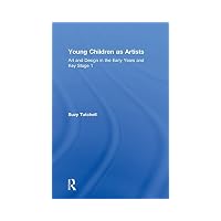 Young Children as Artists : Art and Design in the Early Years and Key Stage 1