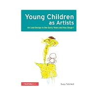 Young Children as Artists : Art and Design in the Early Years and Key Stage 1