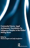 Community Futures, Legal Architecture: Foundations for Indigenous Peoples in the Global Mining Boom