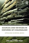 Sources and Methods in Histories of Colonialism: Approaching the Imperial Archive (Routledge Guides to Using Historical Sources)