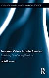 Fear and Crime in Latin America: Redefining State-Society Relations (Routledge Studies in Latin American Politics)