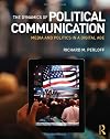 The Dynamics of Political Communication: Media and Politics in a Digital Age