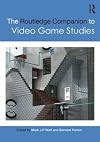 The Routledge Companion to Video Game Studies