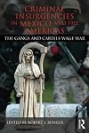 Criminal insurgencies in Mexico and the Americas : the gangs and cartels wage war