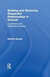 Building and Restoring Respectful Relationships in Schools: A Guide to Using Restorative Practice
