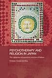 Psychotherapy And Religion In Japan The Japanese Introspection Practice Of Naikan