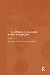 The Chinese Communist Party in Reform (Routledge Studies on the Chinese Economy)