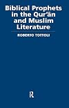 Biblical Prophets in the Qur'an and Muslim Literature (Routledge Studies in the Qur'an)
