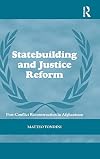Statebuilding and Justice Reform: Post-Conflict Reconstruction in Afghanistan