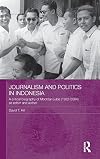 Journalism and Politics in Indonesia: A Critical Biography of Mochtar Lubis (1922-2004) as Editor and Author (Routledge Studies in the Modern History of Asia)