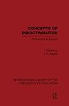 Concepts of Indoctrination (International Library of the Philosophy of Education Volume 20): Philosophical Essays