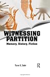 Witnessing Partition: Memory, History, Fiction