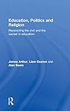 Education, Politics and Religion: Reconciling the Civil and the Sacred in Education