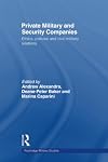 Private Military and Security Companies: Ethics, Policies and Civil-Military Relations