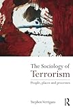 The Sociology Of Terrorism People Places And Processes