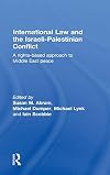 International Law and the Israeli-Palestinian Conflict: A Rights-Based Approach to Middle East Peace