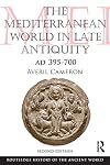 The Mediterranean World in Late Antiquity: AD 395-700 (The Routledge History of the Ancient World)