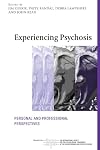 Experiencing Psychosis: Personal and Professional Perspectives (The International Society for Psychological and Social Approaches to Psychosis Book Series)