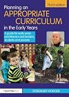 Planning an appropriate curriculum in the early years : a guide for early years practitioners and leaders, students and parents