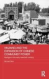 Xinjiang and the Expansion of Chinese Communist Power: Kashgar in the Early Twentieth Century (Routledge Studies in the Modern History of Asia)