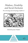 Madness, Disability and Social Exclusion: The Archaeology and Anthropology of 'Difference'