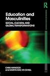 Education and Masculinities: Social, cultural and global transformations (Foundations and Futures of Education)