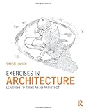 Exercises In Architecture Learning To Think As An Architect