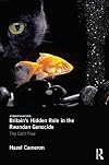 Britain's hidden role in the Rwandan genocide the cat's paw