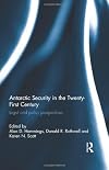 Antarctic Security in the Twenty-First Century: Legal and Policy Perspectives