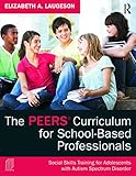 The Peers Curriculum For Schoolbased Professionals Social Skills Training For Adolescents With Autism Spectrum Disorder