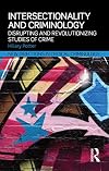 Intersectionality and Criminology: Disrupting and revolutionizing studies of crime (New Directions in Critical Criminology)