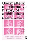 Use Matters: An Alternative History of Architecture