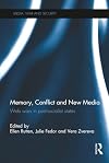 Memory, Conflict and New Media: Web Wars in Post-Socialist States (Media, War and Security)