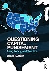 Questioning Capital Punishment: Law, Policy, and Practice (Criminology and Justice Studies)