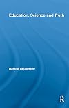 Education, Science and Truth (Routledge International Studies in the Philosophy of Education)