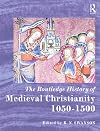 The Routledge History of Medieval Christianity: 1050-1500 (Routledge Histories)
