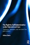 The Right to Self-determination Under International Law: "Selfistans," Secession, and the Rule of the Great Powers (Routledge Research in International Law)