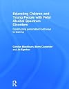 Educating Children and Young People with Fetal Alcohol Spectrum Disorders: Constructing Personalised Pathways to Learning