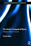 The Muslim Conquest of Iberia: Medieval Arabic Narratives (Culture and Civilization in the Middle East)