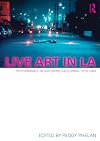 Live Art in LA: Performance in Southern California, 1970 - 1983