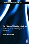 The Politics of Ethnicity in Pakistan: The Baloch, Sindhi and Mohajir Ethnic Movements (Routledge Contemporary South Asia Series)