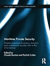 Maritime private security : market responses to piracy, terrorism and waterborne security risks in the 21st century