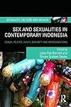 Sex and Sexualities in Contemporary Indonesia: Sexual Politics, Health, Diversity, and Representations