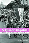A Queer Capital: A History of Gay Life in Washington D.C.