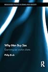 Why Men Buy Sex: Examining sex worker clients (Routledge Studies in Crime and Society)